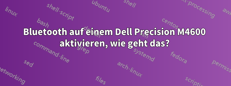 Bluetooth auf einem Dell Precision M4600 aktivieren, wie geht das?