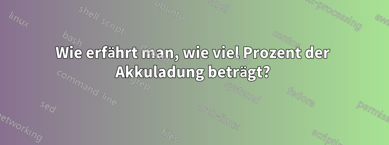 Wie erfährt man, wie viel Prozent der Akkuladung beträgt?