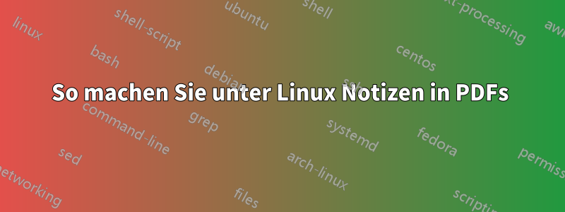 So machen Sie unter Linux Notizen in PDFs