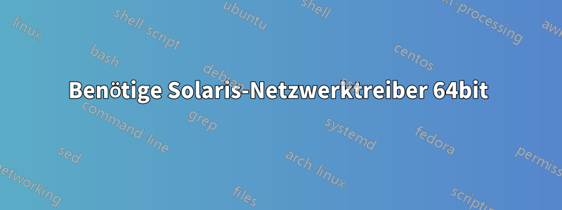 Benötige Solaris-Netzwerktreiber 64bit