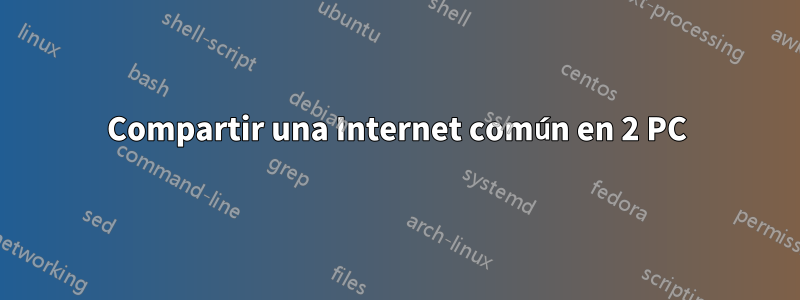 Compartir una Internet común en 2 PC