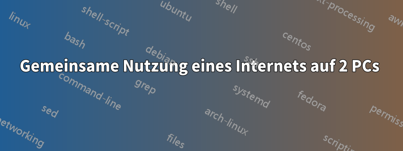 Gemeinsame Nutzung eines Internets auf 2 PCs