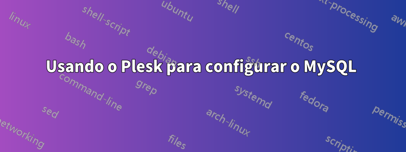 Usando o Plesk para configurar o MySQL