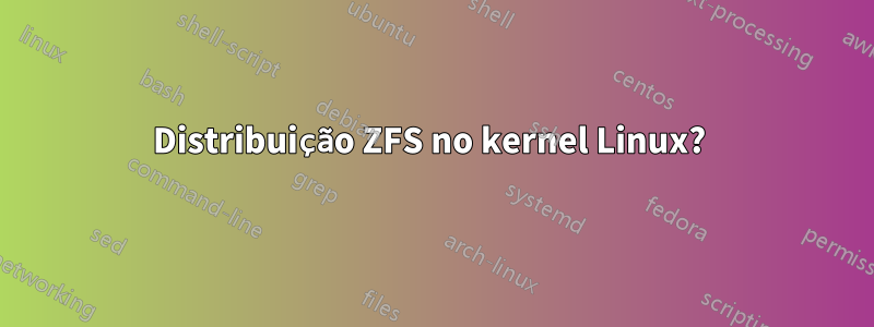 Distribuição ZFS no kernel Linux? 