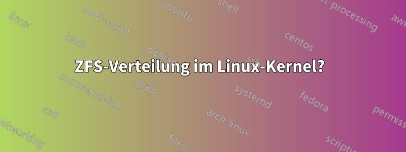 ZFS-Verteilung im Linux-Kernel? 