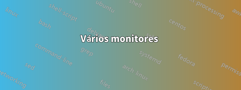 Vários monitores