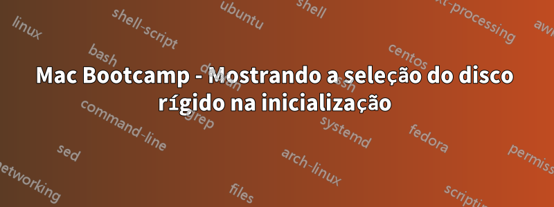 Mac Bootcamp - Mostrando a seleção do disco rígido na inicialização