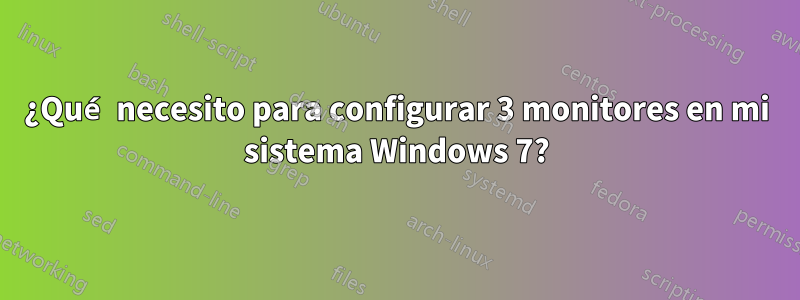 ¿Qué necesito para configurar 3 monitores en mi sistema Windows 7?