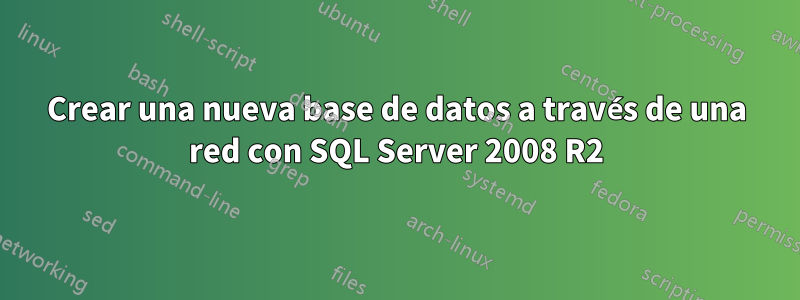 Crear una nueva base de datos a través de una red con SQL Server 2008 R2