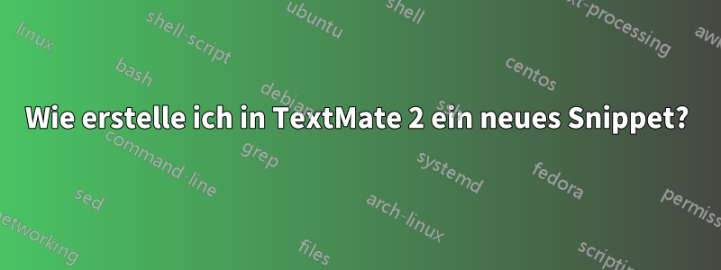 Wie erstelle ich in TextMate 2 ein neues Snippet?