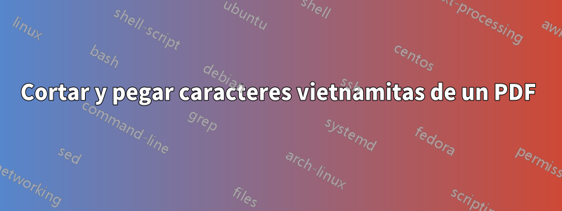 Cortar y pegar caracteres vietnamitas de un PDF