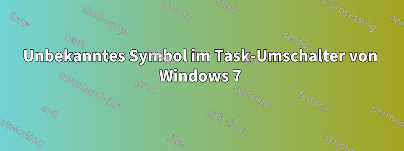 Unbekanntes Symbol im Task-Umschalter von Windows 7