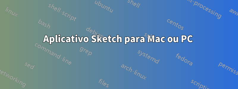 Aplicativo Sketch para Mac ou PC