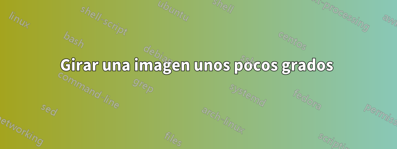 Girar una imagen unos pocos grados