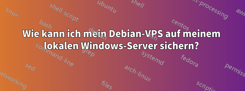 Wie kann ich mein Debian-VPS auf meinem lokalen Windows-Server sichern?