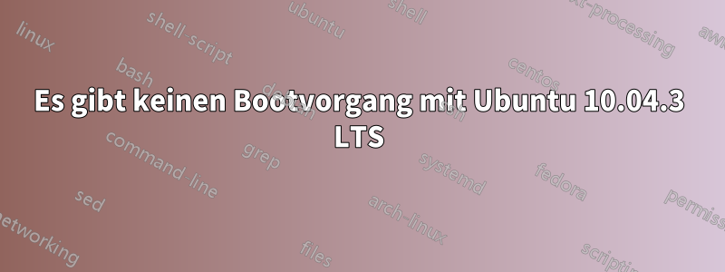 Es gibt keinen Bootvorgang mit Ubuntu 10.04.3 LTS