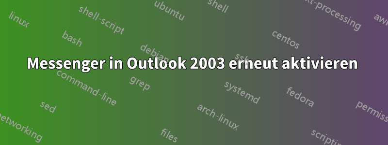 Messenger in Outlook 2003 erneut aktivieren