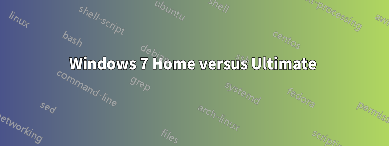 Windows 7 Home versus Ultimate