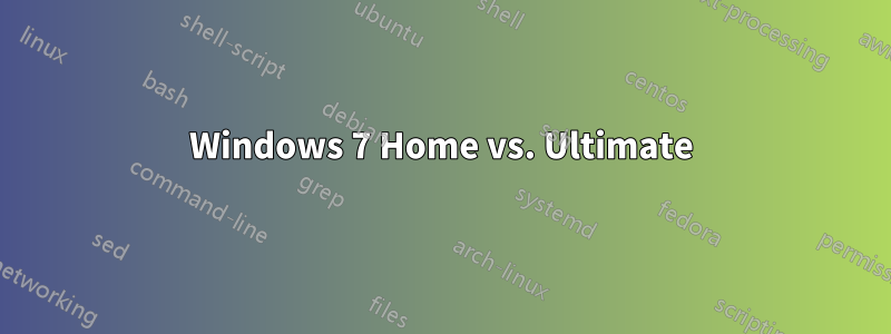 Windows 7 Home vs. Ultimate