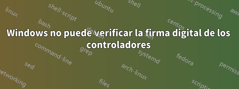 Windows no puede verificar la firma digital de los controladores