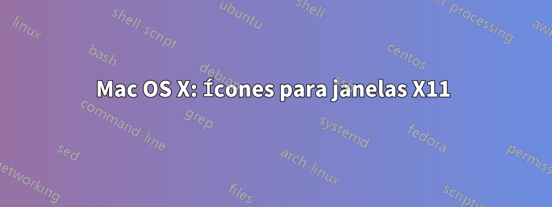 Mac OS X: Ícones para janelas X11