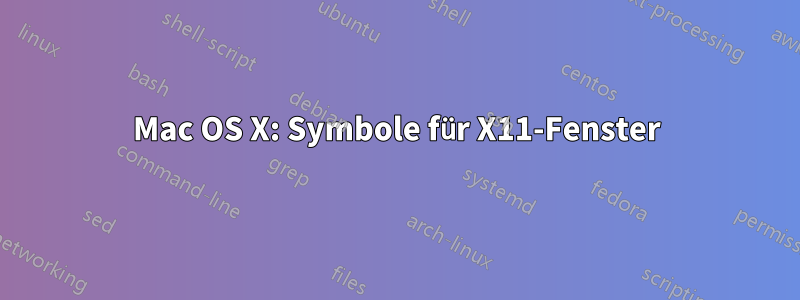 Mac OS X: Symbole für X11-Fenster