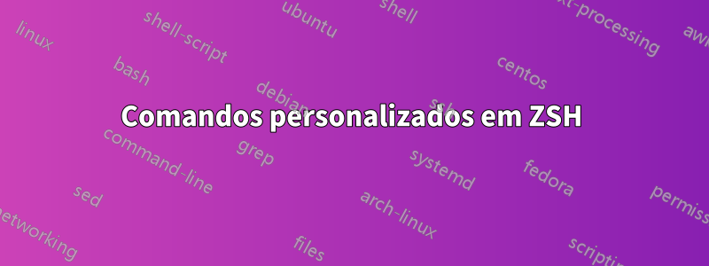 Comandos personalizados em ZSH