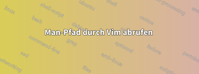 Man-Pfad durch Vim abrufen