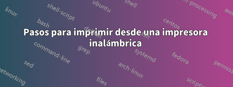 Pasos para imprimir desde una impresora inalámbrica