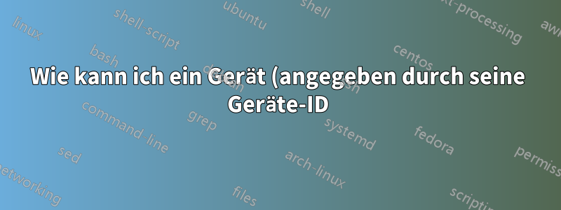 Wie kann ich ein Gerät (angegeben durch seine Geräte-ID) mit einer bestimmten Firmware in Linux verknüpfen?