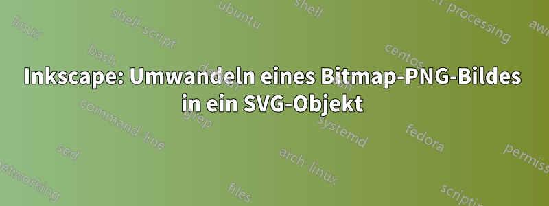 Inkscape: Umwandeln eines Bitmap-PNG-Bildes in ein SVG-Objekt