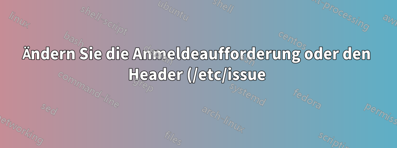 Ändern Sie die Anmeldeaufforderung oder den Header (/etc/issue), um die IP-Adresse des Computers anzuzeigen.