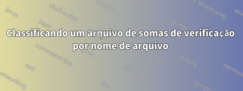 Classificando um arquivo de somas de verificação por nome de arquivo