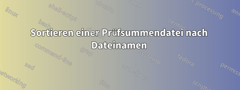 Sortieren einer Prüfsummendatei nach Dateinamen