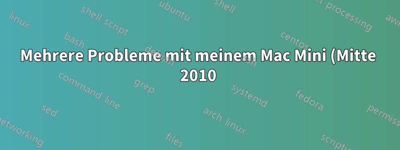 Mehrere Probleme mit meinem Mac Mini (Mitte 2010). Liegt es am RAM? Liegt es an der Festplatte?