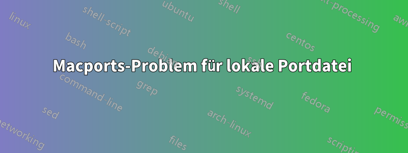 Macports-Problem für lokale Portdatei