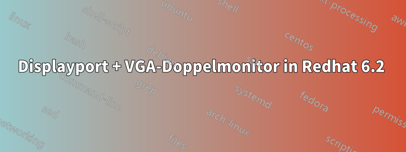 Displayport + VGA-Doppelmonitor in Redhat 6.2