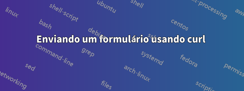 Enviando um formulário usando curl