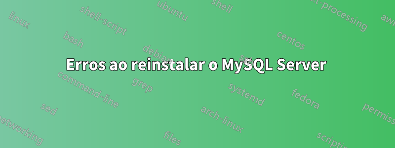 Erros ao reinstalar o MySQL Server