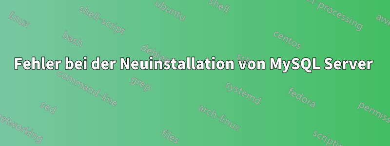 Fehler bei der Neuinstallation von MySQL Server