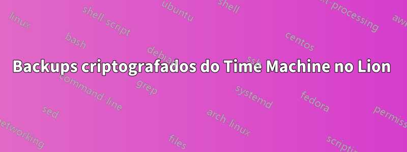 Backups criptografados do Time Machine no Lion