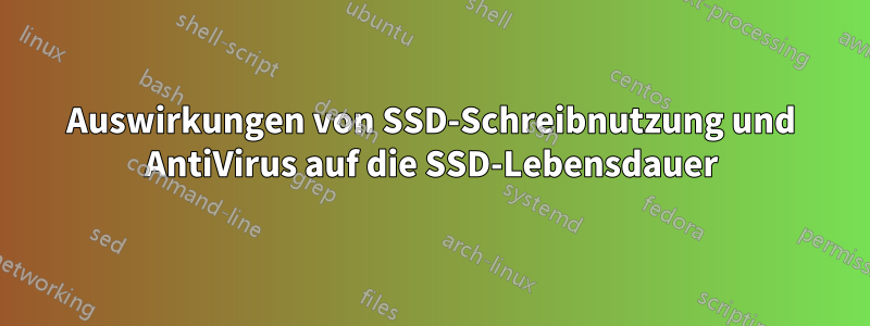 Auswirkungen von SSD-Schreibnutzung und AntiVirus auf die SSD-Lebensdauer