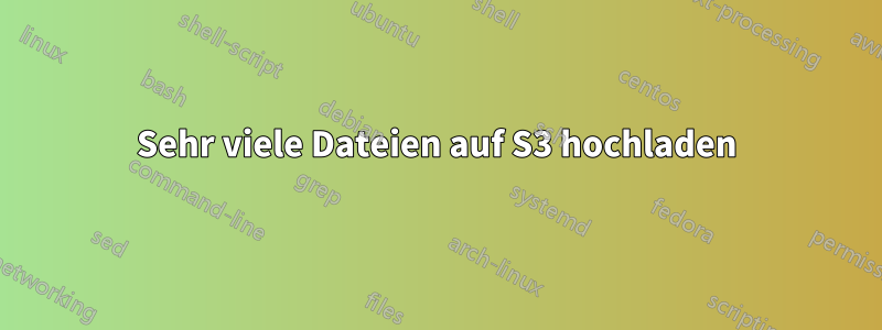 Sehr viele Dateien auf S3 hochladen