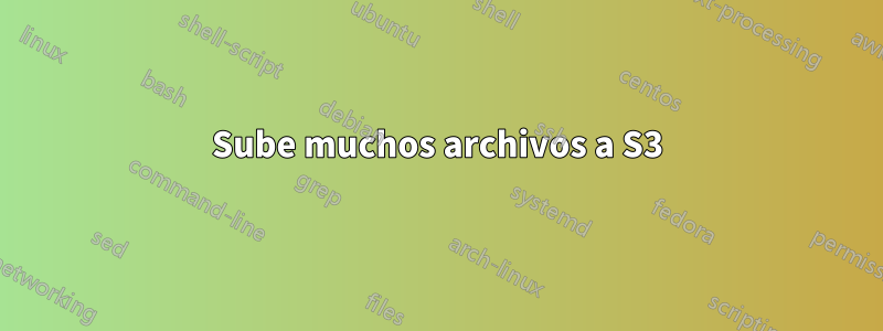 Sube muchos archivos a S3