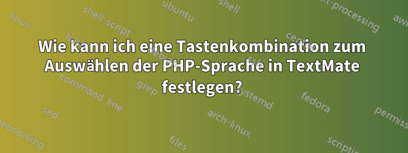 Wie kann ich eine Tastenkombination zum Auswählen der PHP-Sprache in TextMate festlegen?