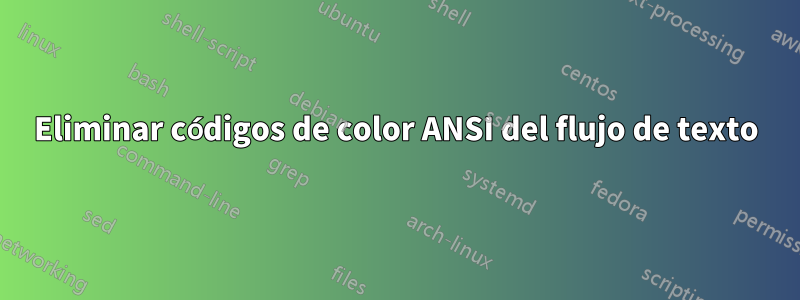 Eliminar códigos de color ANSI del flujo de texto