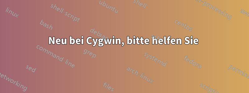 Neu bei Cygwin, bitte helfen Sie