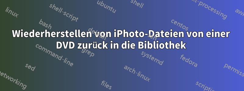 Wiederherstellen von iPhoto-Dateien von einer DVD zurück in die Bibliothek