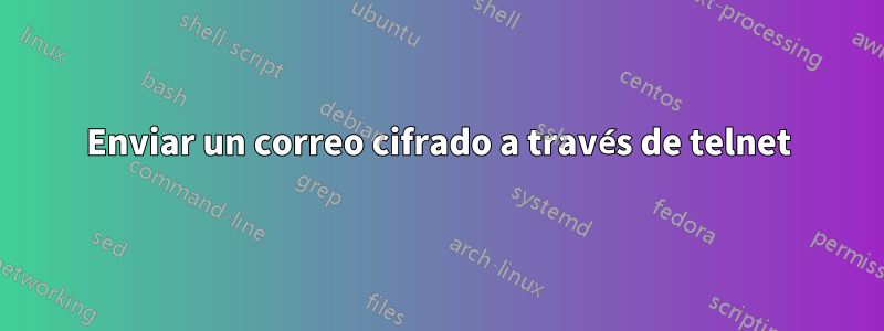 Enviar un correo cifrado a través de telnet