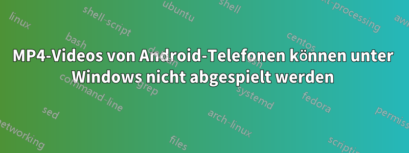 MP4-Videos von Android-Telefonen können unter Windows nicht abgespielt werden